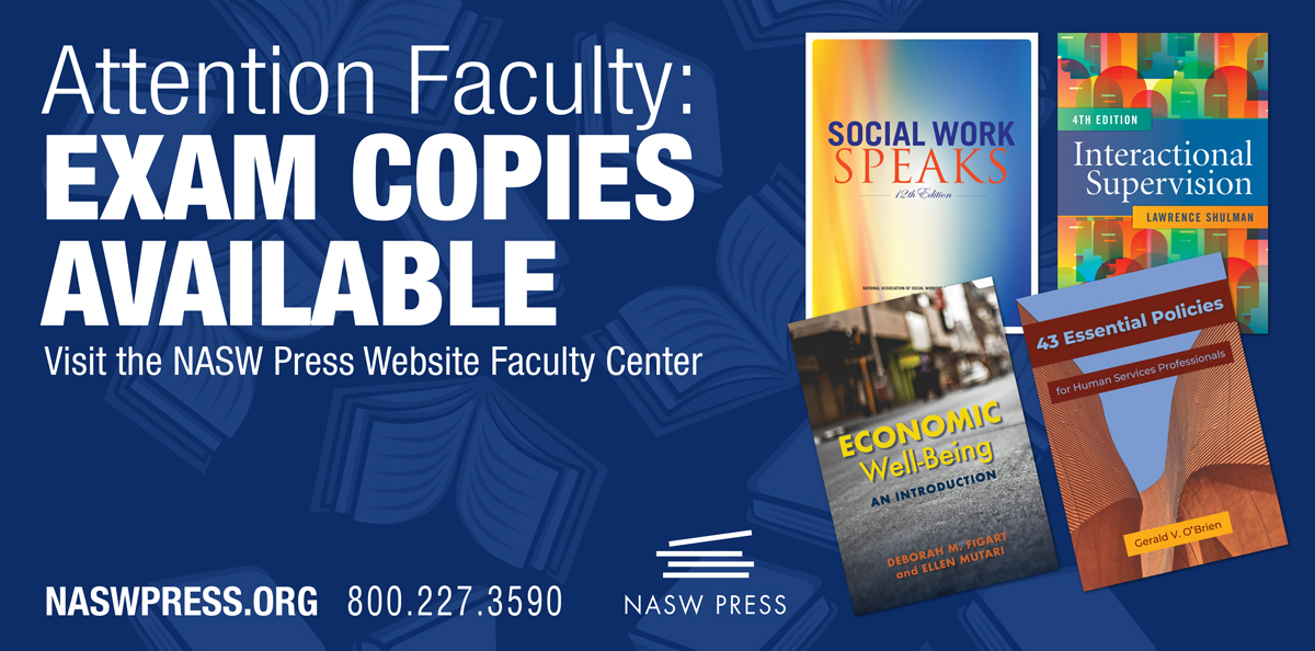 Ad: Attention Faculty, Exam Copies Available. Visit the NASW Press Faculty Center.